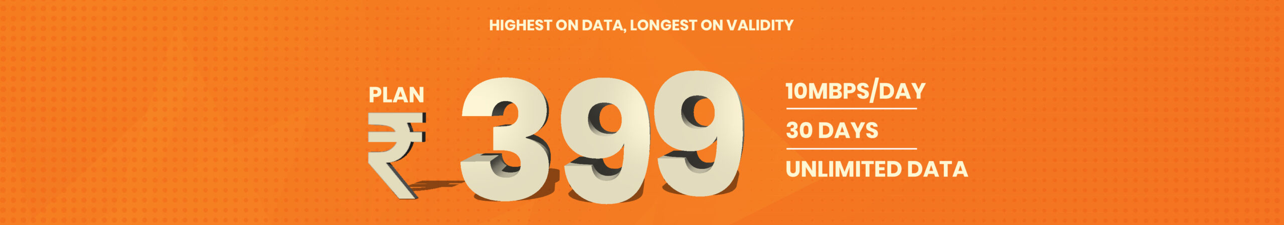 High speed unlimited data for 30 days 399 rupee
