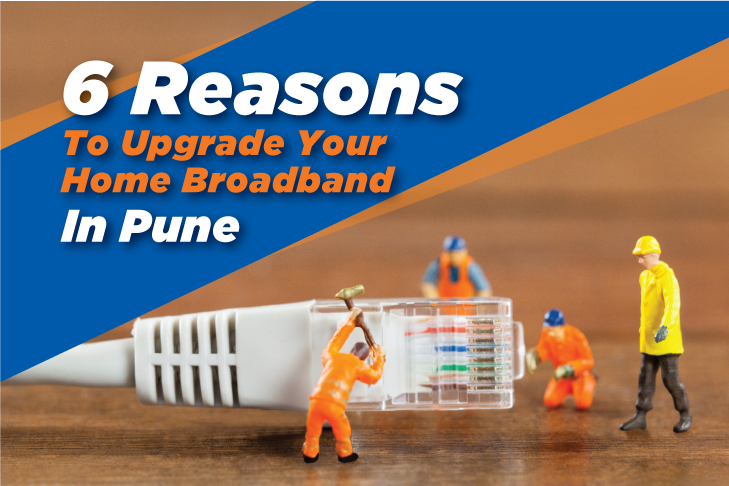 6 Reasons To Upgrade Your Home Broadband In Pune