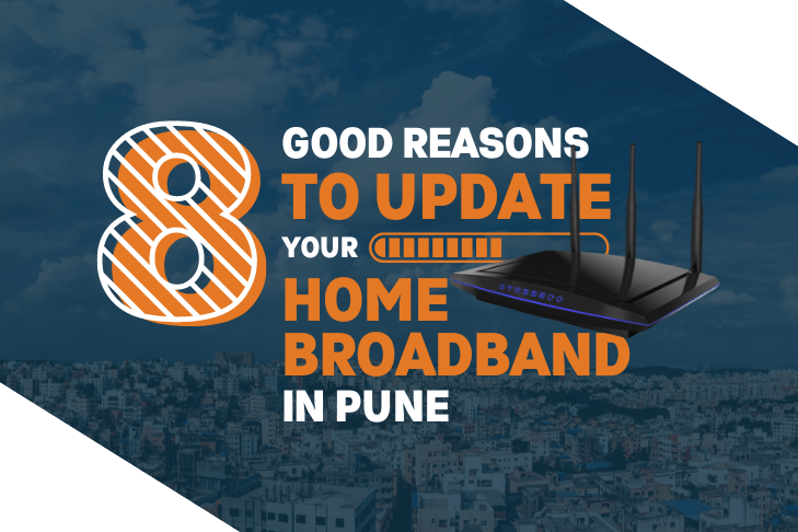 8 Good Reasons To Update Your Home Broadband in Pune