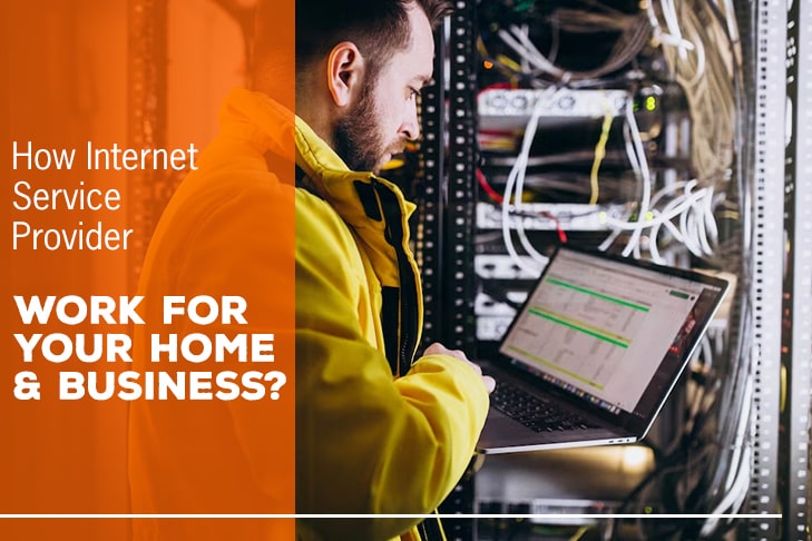 How Internet Service Providers Work for Your Home & Business