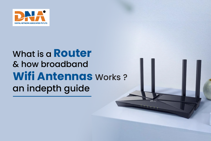 What is a Router & How Broadband Wi-Fi Antennas Works ? An In depth Guide